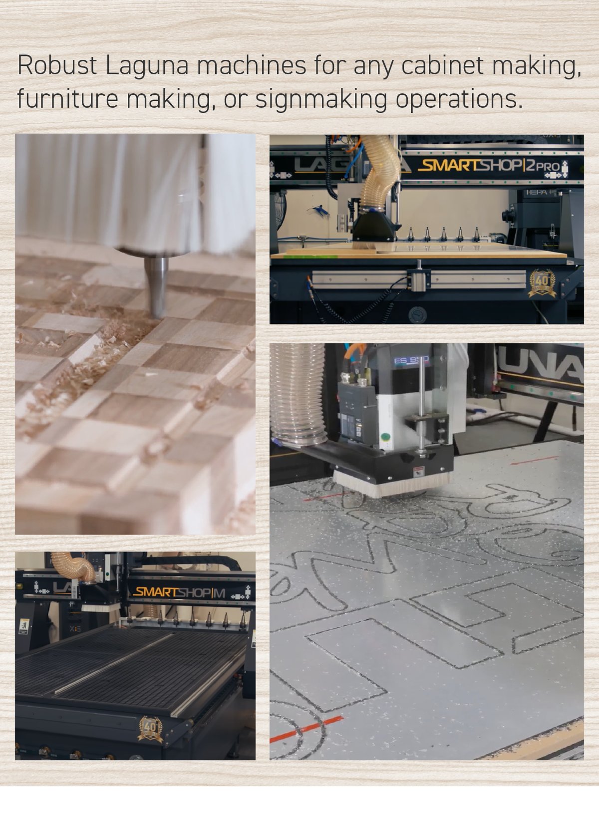 Robust Laguna machines for any cabinet making, furniture making, or signmaking operations.